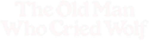 The Old Man Who Cried Wolf